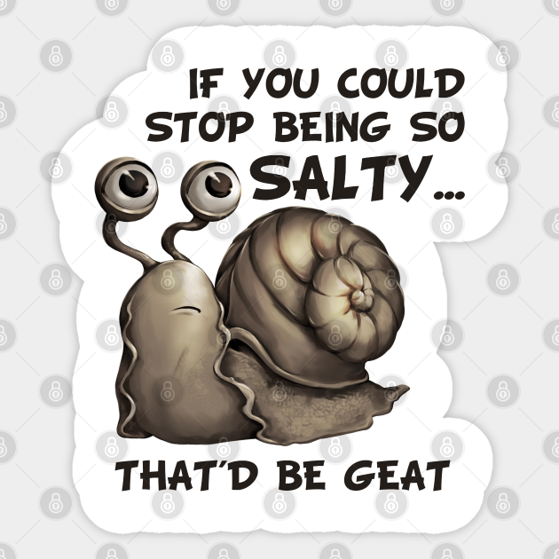 Salty snail meme Salty Meme Sticker TeePublic